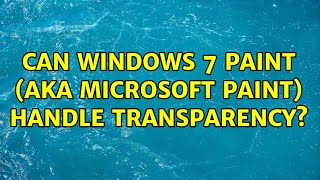 Can Windows 7 Paint (aka Microsoft Paint) handle transparency