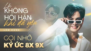 LK Không Hối Hận Khi Đã Yêu | Lâm Hùng gợi nhớ ký ức 8x 9x