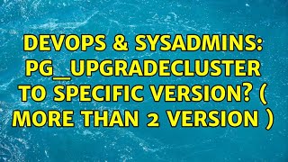 DevOps & SysAdmins: pg_upgradecluster to specific version? ( more than 2 version )