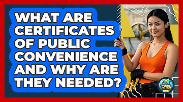 What Are Certificates Of Public Convenience And Why Are They Needed? - Your Utilities Hub