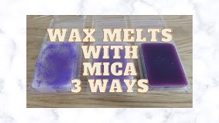 HOW TO MAKE WAX MELTS WITH MICA | THREE DIFFERENT WAYS