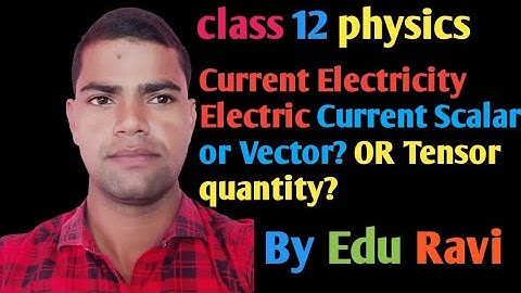 Current Electricity For IIT and NEET. Electric Current scalar or vector. OR Tensor quantity.