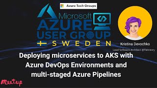 Azure User Group Sweden: Deploying Microservices to AKS with Azure DevOps and Azure Pipelines