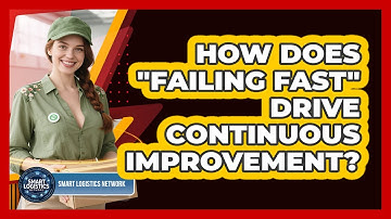 How Does "failing Fast" Drive Continuous Improvement? - Smart Logistics Network