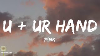 U + Ur Hand - P!nk (Lyrics)