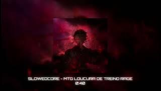 Slowedcore - Mtg Loucura De Treino Rage