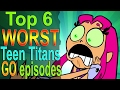 Top 6 Worst Teen Titans Go Episodes