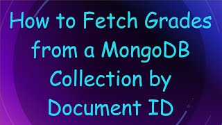 How to Fetch Grades from a MongoDB Collection by Document ID