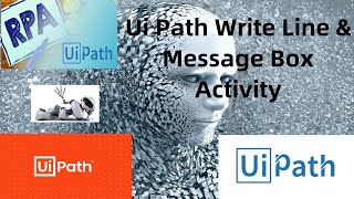 Ui Path Write Line Activity and Message Box Activity