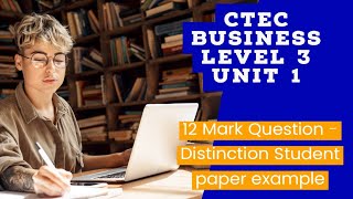 CTEC Business L3 Distinction student! Unit 1 & 2 How to answer a 12 mark question