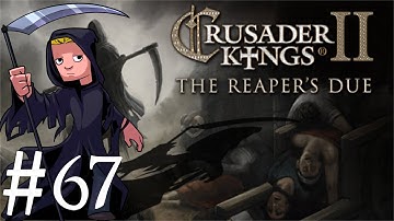 Crusader Kings 2 | The Reapers Due | Part 67 | No Time For This