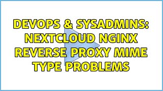 DevOps & SysAdmins: Nextcloud Nginx Reverse Proxy MIME Type problems Profile