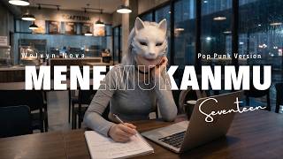 MENEMUKANMU - SEVENTEEN POP PUNK VERSION COVER BY WOLVYN NOVA