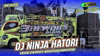 NEW DJ ANDALAN BREWOG AUDIO TERBARU DJ NINJA HATORI YG LAGI VIRAL