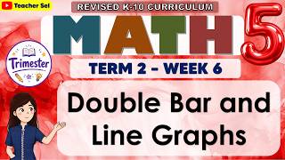Math 5 Term 2 Week 6 -  Double Bar and Line Graphs