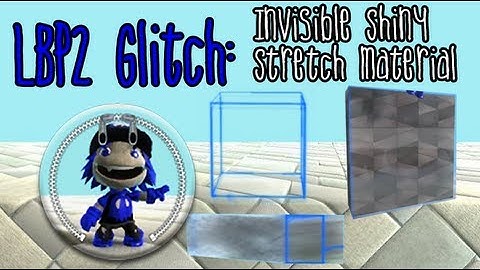 LBP2 Glitch: Invisible materials, Shiny materials, and Stretch material