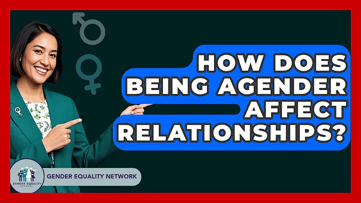 How Does Being Agender Affect Relationships? - Gender Equality Network