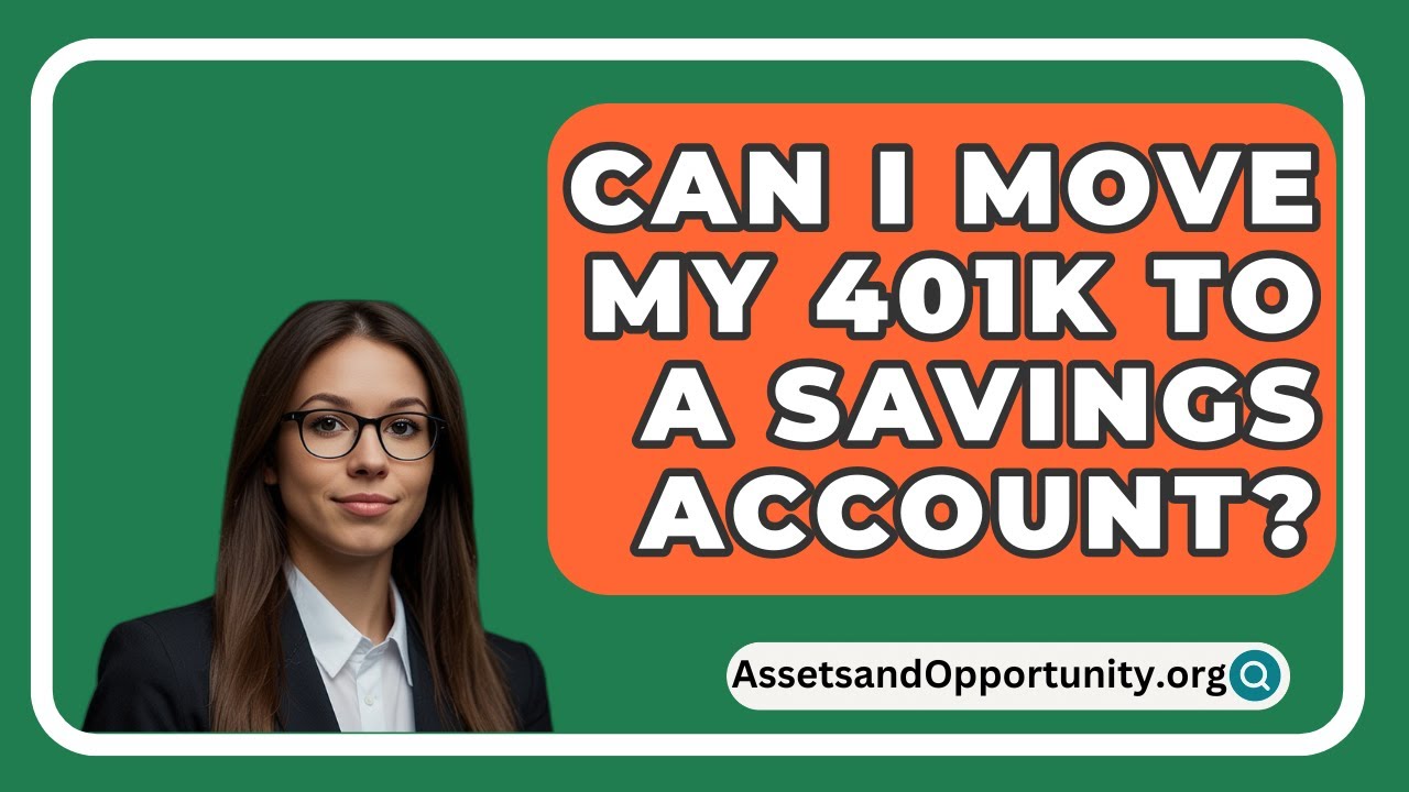 Can I Move My 401K To A Savings Account AssetsandOpportunity Can I Move My 401K To A Savings Account AssetsandOpportunity