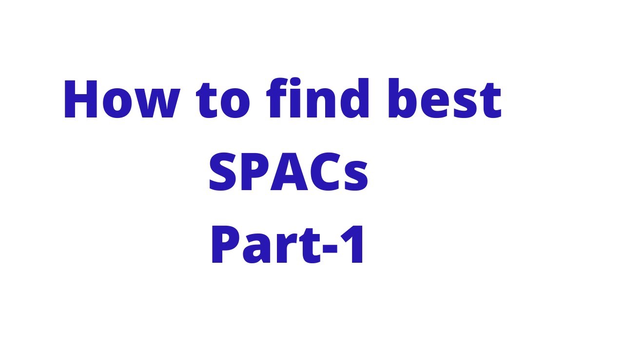 How to find Best SPACs - PART -1 - YouTube