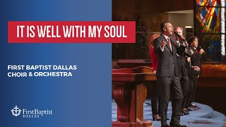 “It Is Well With My Soul” First Dallas Choir & Orchestra | September 10, 2023