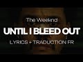 The Weeknd Until I Bleed Out Lyrics Traduction Française mp3
