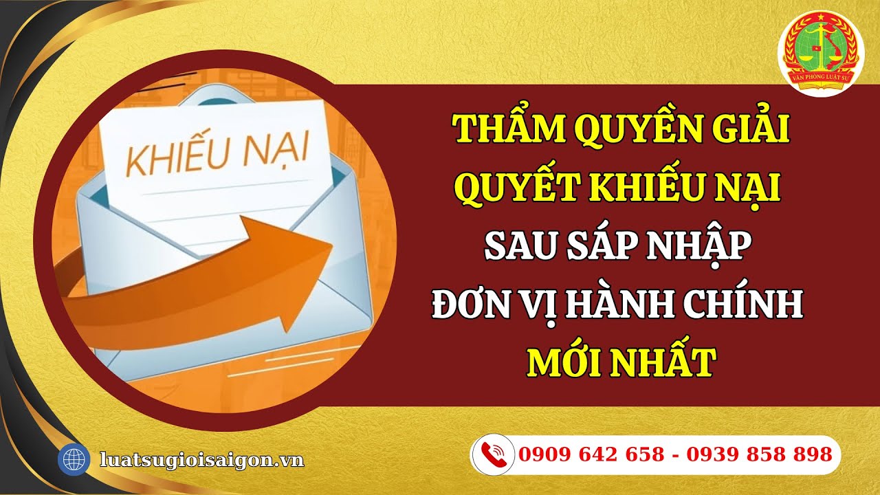 THẨM QUYỀN GIẢI QUYẾT KHIẾU NẠI SAU SÁP NHẬP ĐƠN VỊ HÀNH CHÍNH MỚI NHẤT
