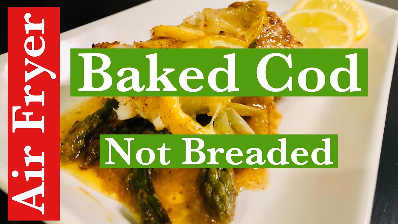 AIR FRYER BAKED COD Not Breaded Cod is Lemony and Full Of Yummy