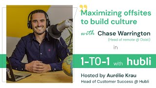 Hubli 1:1 with Chase Warrington – Remote work & maximizing offsites to build culture screenshot 5