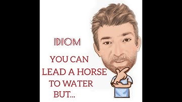 Tutor Nick P Idioms (29) You Can Lead a Horse to Water But You Cannot Make It Drink