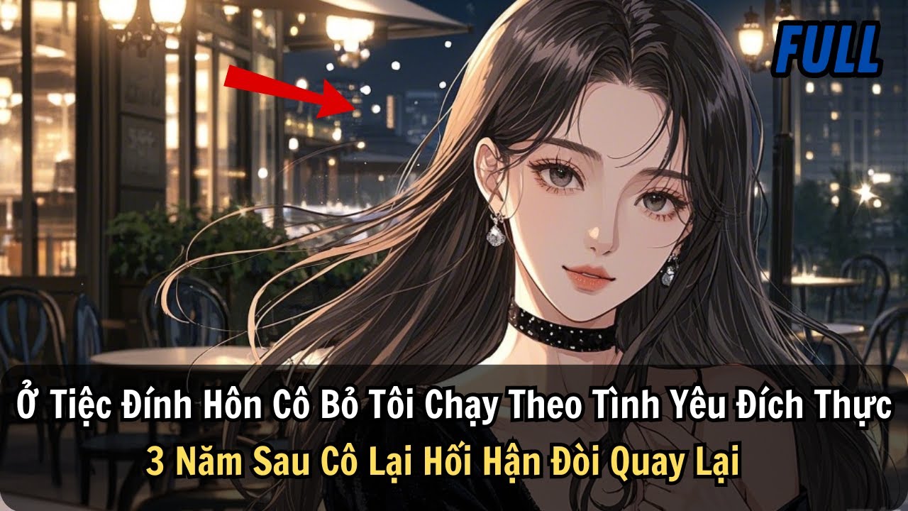 FULL | Ở Tiệc Đính Hôn Cô Bỏ Tôi Chạy Theo Tình Yêu Đích Thực  3 Năm Sau Cô Lại Hối Hận Đòi Quay Lại