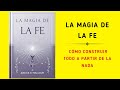 La magia de la fe cmo construir todo a partir de la nada audiolibro