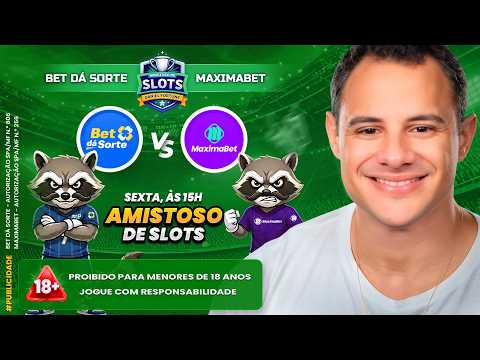 AMISTOSO DE SLOTS AO VIVO: BET DÁ SORTE vs MAXIMABET