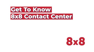 Get to Know 8x8 Contact Center