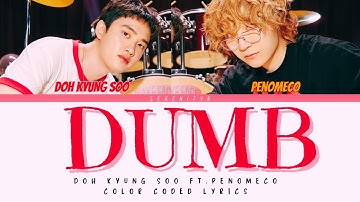 Doh Kyung Soo (도경수) – ‘DUMB’ (Feat. PENOMECO) | Color Coded Lyrics (Eng/Rom/Han) | Serenityn