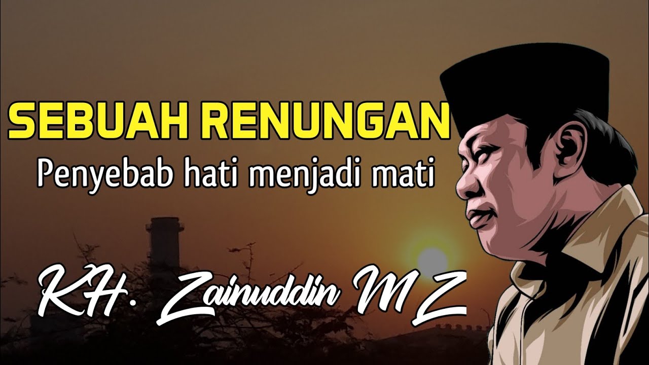 KH. Zainuddin MZ - Penyebab Hati menjadi mati | Sebuah Renungan