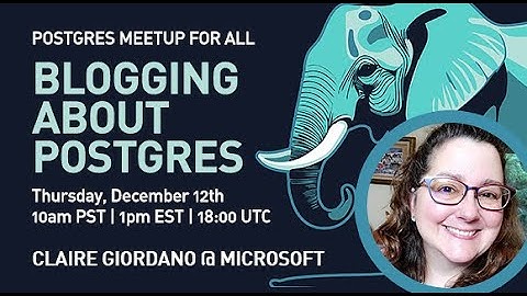 Blogging About Postgres w/ Claire Giordano