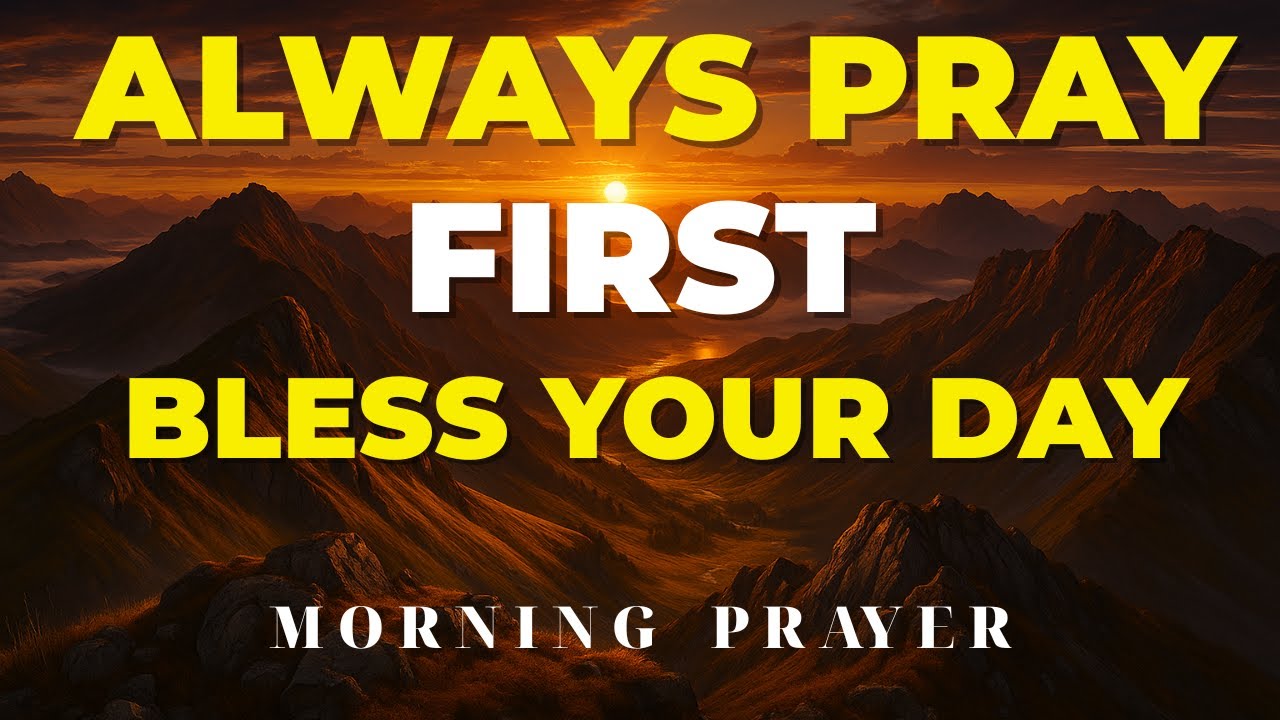 ALWAYS PRAY FIRST Before You Start Your Day | A Powerful Morning Prayer ...