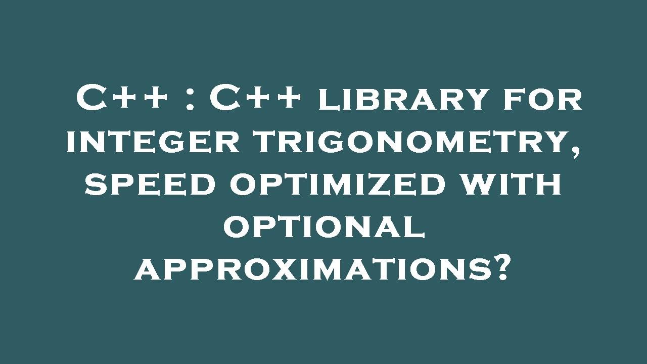 C++ : C++ library for integer trigonometry, speed optimized with ...