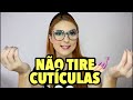 5 MOTIVOS PARA NÃO TIRAR AS CUTÍCULAS