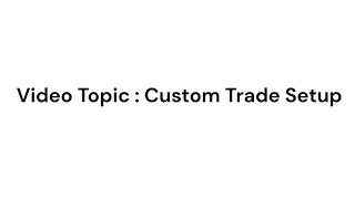 Custom Trade Setup