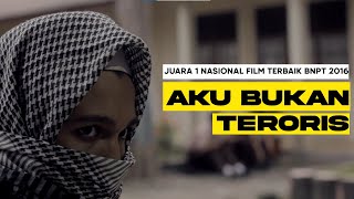 FILM PENDEK 'AKU BUKAN TERORIS' - JUARA 1 NASIONAL FILM TERBAIK (LOMBA FILM PENDEK BNPT 2016)