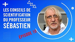 Les Conseils de Scientification du Professeur Sébastien - Épisode 10