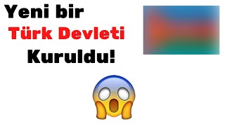 Yeni Bir Türk Devleti Kuruldu