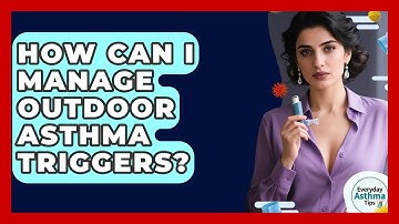 How Can I Manage Outdoor Asthma Triggers? - Everyday Asthma Tips
