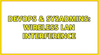DevOps & SysAdmins: Wireless LAN interference (3 Solutions!!)
