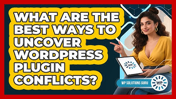 What Are The Best Ways To Uncover WordPress Plugin Conflicts? - WP Solutions Guru