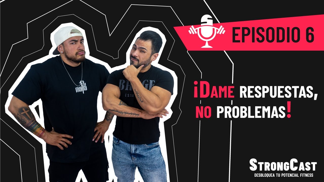 STRONGCAST | Episodio 6 | ¡Dame respuestas, No problemas!