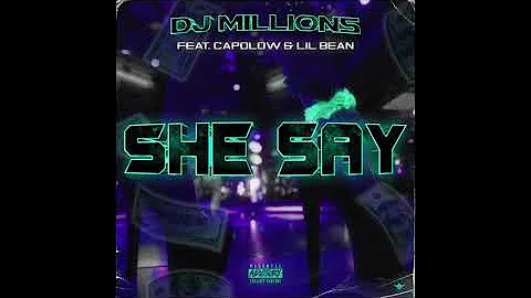DJ Millions - She Say (Official Audio) ft. Capolow & Lil Bean