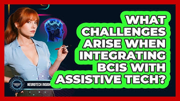 What Challenges Arise When Integrating BCIs With Assistive Tech? - Neurotech Insight Pro