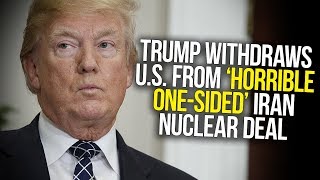 Trump Withdraws U.S. From ‘Horrible One-Sided’ Iran Nuclear Deal